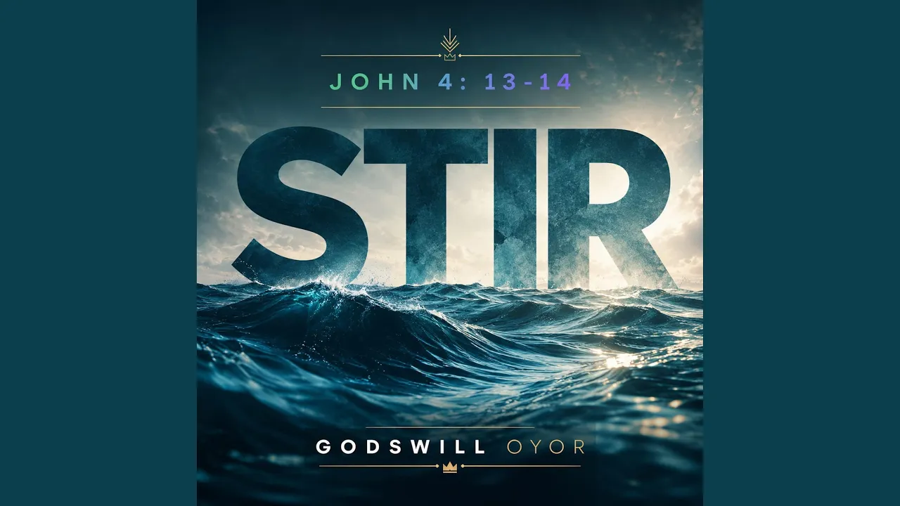 Godswill Oyor – Stir the waters (John 4-13-14)
